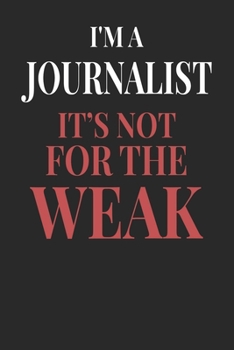 I'm A Journalist It's Not For The Weak: Journalist Notebook | Journalist Journal | Handlettering | Logbook | 110 DOTGRID Paper Pages | 6 x 9