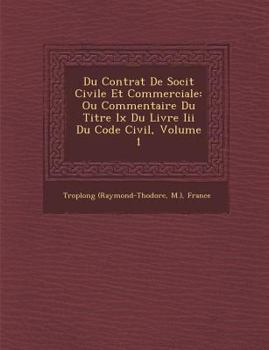 Paperback Du Contrat de Soci T Civile Et Commerciale: Ou Commentaire Du Titre IX Du Livre III Du Code Civil, Volume 1 [French] Book