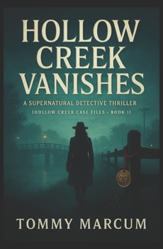 Hollow Creek Vanishes: A Supernatural Detective Thriller (Hollow Creek Case Files — Book 1)