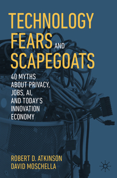 Paperback Technology Fears and Scapegoats: 40 Myths about Privacy, Jobs, Ai, and Today's Innovation Economy Book