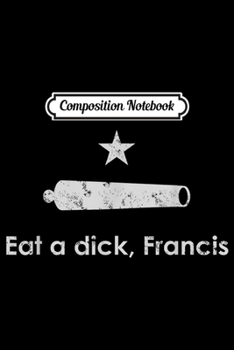 Paperback Composition Notebook: Eat A Dick Francis Cannon Journal/Notebook Blank Lined Ruled 6x9 100 Pages Book