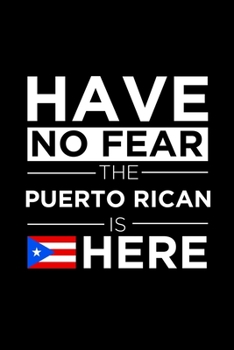 Have No Fear The Puerto Rican is here Journal Puerto Rican Pride  Puerto Rico Proud Patriotic 120 pages 6 x 9 Notebook: Blank Journal for those Patriotic about their country of origin