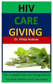 Paperback HIV Care Giving: The Complete HIV Care Giving Manual For Both Patients And Care-Givers Book