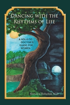 Paperback Dancing with the Rhythms of Life: A Holistic Doctor's Guide for Women Book