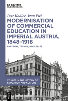 Hardcover Modernisation of Commercial Education in Imperial Austria, 1848-1918: Patterns, Trends, Processes Book