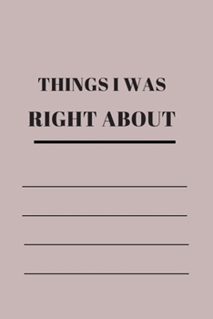 Things I Was Right about: 120 pages notebook with matte cover .different designs with different colors