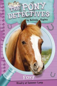 Foxy: Rivalry at Summer Camp - Book #5 of the Pony Detectives