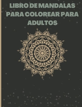Libro de mandalas para colorear para adultos: Mandalas bonitos y relajantes, Mandalas para aliviar el estrés Increíble selección de mandalas relajantes y antiestrés