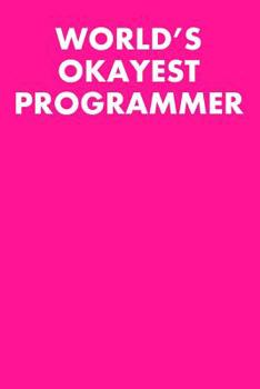 World’s Okayest Programmer: Graph Paper Notebook 6”x9” 120 Pages