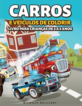 Carros e veículos de colorir Livro para Crianças de 4 a 8 Anos: 50 imagens de carros, motocicletas, caminhões, escavadeiras, aviões, barcos que vão ... criativas e relaxantes