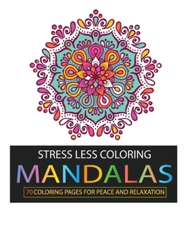 Paperback Stress Less Coloring: Mandalas: 68 Coloring Pages for Peace and Relaxation Book