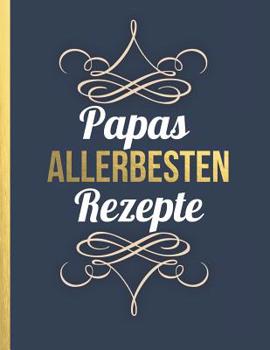 Paperback Papas allerbesten Rezepte: Das personalisierte Rezeptbuch zum Selberschreiben für 120 beste Rezepte mit Inhaltsverzeichnis uvm. - edles, minimali [German] Book