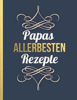 Papas allerbesten Rezepte: Das personalisierte Rezeptbuch zum Selberschreiben f�r 120 beste Rezepte mit Inhaltsverzeichnis uvm. - edles, minimalistisches Design - ca. A4 Softcover (leeres Kochbuch)
