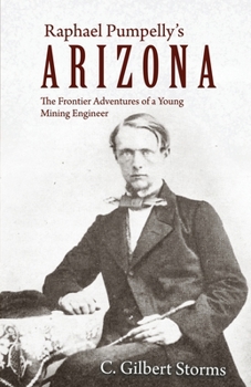 Paperback Raphael Pumpelly's Arizona: The Frontier Adventures of a Young Mining Engineer Book