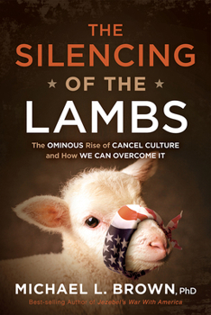 Hardcover The Silencing of the Lambs: The Ominous Rise of Cancel Culture and How We Can Overcome It Book