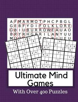 Paperback Ultimate Mind Games With Over 400 Puzzles: Logic & Brain Teaser Puzzle Books Brain Games Book