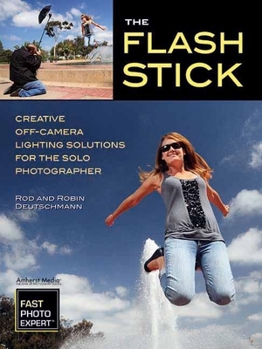 Paperback The Flash Stick: Creative Lighting Solutions for the Solo Photographer Book