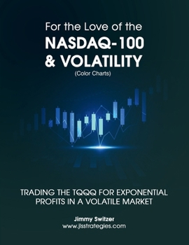 For the Love of the Nasdaq-100 & Volatility: Trading the TQQQ for Exponential Profits in a Volatile Market