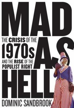 Hardcover Mad as Hell: The Crisis of the 1970s and the Rise of the Populist Right Book