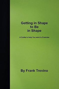 Paperback Getting in Shape to be in Shape: A Guide to Help You Want to Exercise Book