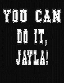 Paperback You Can Do It, Jayla!: College Ruled Notebook Journal for Jayla Book