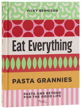 Hardcover Pasta Grannies: Eat Everything: Pasta and Beyond for the Good Life Book
