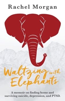 Paperback Waltzing with Elephants: A memoir on finding home and surviving suicide, depression, and PTSD Book