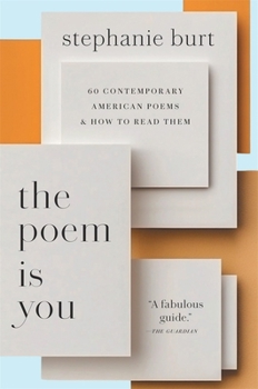 The Poem Is You: 60 Contemporary American Poems and How to Read Them