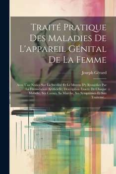 Paperback Traité Pratique Des Maladies De L'appareil Génital De La Femme: Avec Une Notice Sur La Stérilité Et Le Moyen D'y Remédier Par La Fécondation Artificie [French] Book