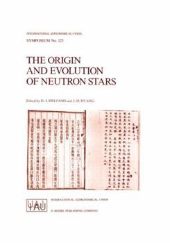The Origin and Evolution of Neutron Stars: Proceedings of the 125th Symposium of the International Astronomical Union Held in Nanjing, China, May 26 30, 1986