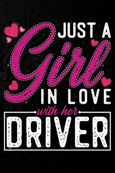 Paperback Just A Girl In Love With Her Driver: Cute Valentine's day or anniversary notebook for a girl whose boyfriend or husband is an awesome Driver. 100 Page Book