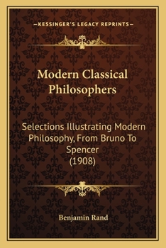 Paperback Modern Classical Philosophers: Selections Illustrating Modern Philosophy, From Bruno To Spencer (1908) Book