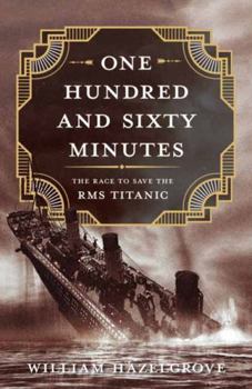 Hardcover One Hundred and Sixty Minutes: The Race to Save the RMS Titanic Book