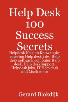 Paperback Help Desk 100 Success Secrets - Helpdesk Need to Know Topics Covering Help Desk Jobs, Help Desk Software, Computer Help Desk, Help Desk Support, Helpd Book