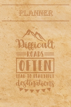 Undated Weekly Planner “Quotes”: “Difficult roads often lead to beautiful destinations” - Weekly planner with motivational and inspirational quotes ... with pages to discover at the end (6” x 9”)