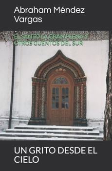 El Santo La Gran Plena Y Otros Cuentos del Sur: Un Grito Desde El Cielo