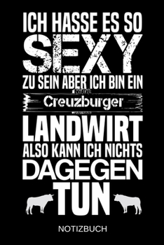 Ich hasse es so sexy zu sein aber ich bin ein Creuzburger Landwirt also kann ich nichts dagegen tun: A5 Notizbuch | Liniert 120 Seiten | ... | Muttertag | Namenstag (German Edition)