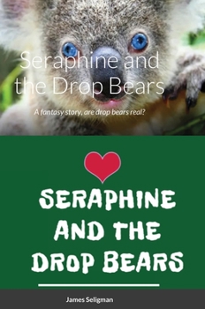 Hardcover Seraphine and the Drop Bears: A fantasy story, are drop bears real? Book