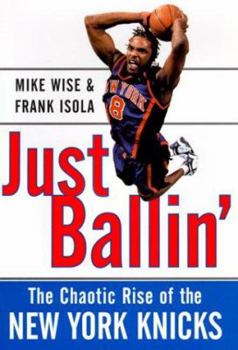 Hardcover Just Ballin': The Chaotic Rise of the New York Knicks Book