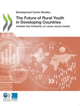 Paperback The Future of Rural Youth in Developing Countries: Tapping the Potential of Local Value Chains Book