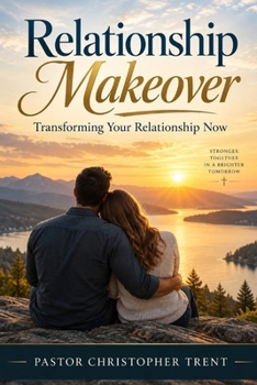 Relationship Makeover: Transforming Your Relationship Now
