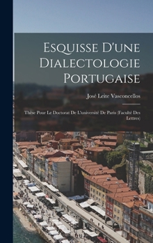Hardcover Esquisse D'une Dialectologie Portugaise: Thèse Pour Le Doctorat De L'université De Paris (Faculté Des Lettres) [French] Book