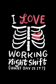 Paperback I Love Working Night Shift (What Day It Is?): 6x9 Science Journal & Notebook College Rulled Paper Gift For A Radiologist Book