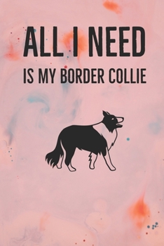 Paperback All I need is my Border Collie: A diary for me and my dogs adventures Book