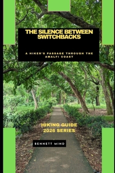THE SILENCE BETWEEN SWITCHBACKS: A HIKER’S PASSAGE THROUGH THE AMALFI COAST