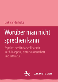 Paperback Worüber Man Nicht Sprechen Kann: Aspekte Der Undarstellbarkeit in Philosophie, Naturwissenschaft Und Literatur [German] Book