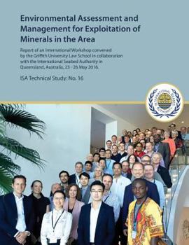 Paperback Environmental Assessment and Management for Exploitation of Minerals in the Area: Report of an International Workshop convened by the Griffith Univers Book