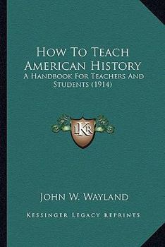 How to Teach American History: A Handbook for Teachers and Students