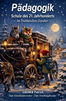 Pädagogik - Schule des 21. Jahrhunderts im Postkutschen Zeitalter (German Edition)
