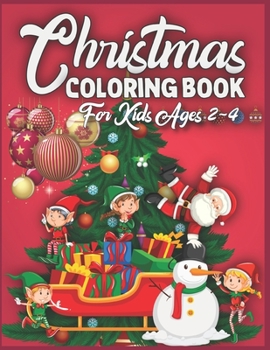 Christmas Coloring Book For Kids Ages 2-4: christmas coloring books for kids - christmas coloring books for kids ages 2-4 - Best Christmas gift for kids